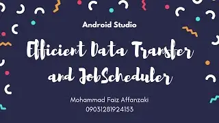 08.3 Efficient Data Transfer and JobScheduler • Android Studio