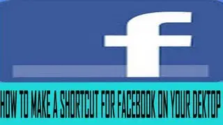 HOW TO MAKE A SHORTCUT FOR FACEBOOK ON YOUR DESKTOP