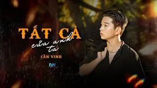 TẤT CẢ CỦA ANH TA || CẦN VINH || OFFICIAL MV || Anh thật sự gục ngã dù nói chẳng sao đâu mà ...