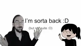 Hi, it's me - I'm back (sorta)!