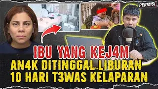 KRONOLOGI IBU TINGGALKAN B4YI LIBURAN 10 HARI HINGGA MATL KELAPARAN