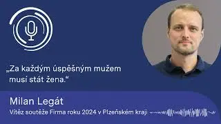 Vítěz soutěže Firma roku 2024 v Plzeňském kraji Milan Legát: Za každým úspěšným mužem musí stát žena