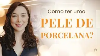 O QUE VOCÊ DEVE FAZER PARA TER UMA PELE DE PORCELANA?
