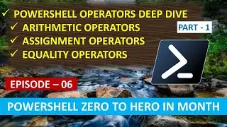 PowerShell Operators Deep Dive - Part 1  | EP 06 | PowerShell Zero to Hero in Month