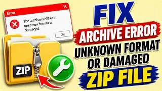 Fix the archive is either in unknown format or damaged error 2022 - [100% Working]