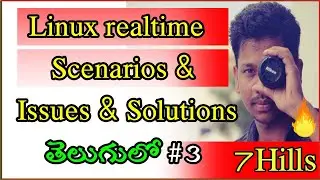 Linux/Unix real time scenarios and issues with their solutions In Telugu | 7Hills | Linux problems