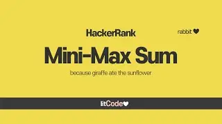 HackerRank - 7 Mini-Max Sum Solution & Explanation