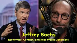 Jeffrey Sachs: Economics, Conflict, and Real-World Diplomacy