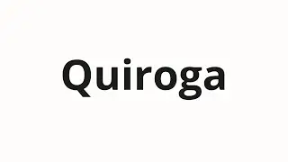 How to pronounce Quiroga