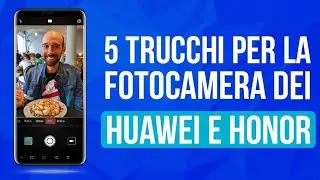 5 trucchi per la fotocamera degli smartphone Huawei e Honor