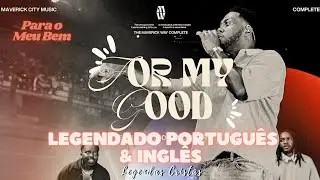 FOR MY GOOD - Maverick City (feat.Tood Galbert) | LEGENDADO