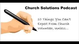 10 Things You Can't Expect From Church Volunteers