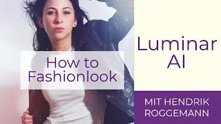 Wie funktioniert ein Fashion Look in Luminar AI?