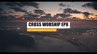 CROSS WORSHIP EP8 - YESU NIWE NSHUTI YACU (feat. Patient BIZIMANA &Jolie UWASE I GooDaddy Studios