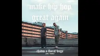 CHZDM X Floral Bugs - Make Hip Hop Great Again (prod 4Money)
