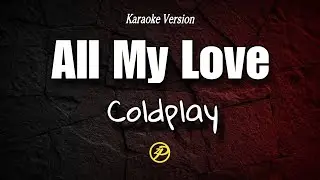 Coldplay - ALL MY LOVE - Karaoke Lyrics