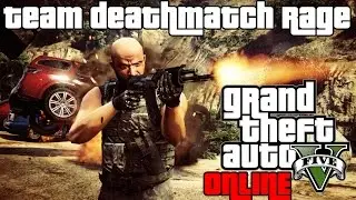 GTA 5 Online #3 - Team Deathmatch RAGE