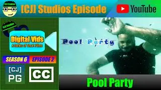 Pool Party | Digital Vids (S6 E2) | [CJ] Studios