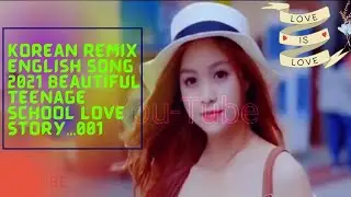 Korean Remix English Song 2021 Beautiful Teenage School Love story Koreanlovestory Romanc Songs 001