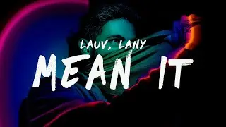 Lauv & LANY - Mean It (Lyrics)