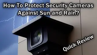 How To Protect Security Cameras Against Sun and Rain? (OOSSXX Universal Security Camera Shield)