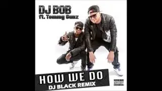 DJ Bob ft Tommy Gunz - Ho We Do (DJ Black Remix) 2015