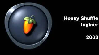 Inginer - Housy Shuffle (FL Studio 4, 2003)
