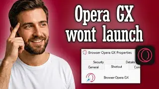 Opera GX wont launch - how to fix not working or opening
