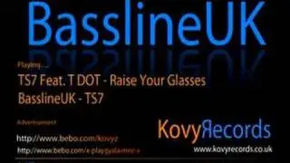 TS7 Ft. TDOT - Raise Your Glasses (Bassline)