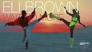 Eli Brown - Wait No More (Original Mix)