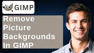 How To Remove Picture Backgrounds In GIMP [2025 Guide]