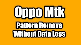 Oppo Mtk Pin Password Pattern Frp without data loss