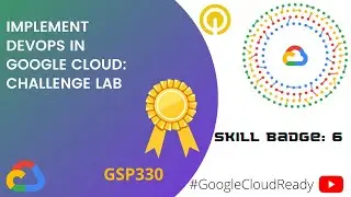 CloudReady Facilitator | Skill Badge 6: Implement DevOps in Google Cloud