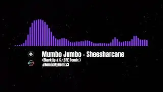 Mumbo Jumbo - Sheesharcane | (Blacktip & SΛBRE Remix ) #RemixMyRemix3