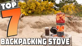 7 Best Backpacking Stoves for Lightweight and Powerful Cooking