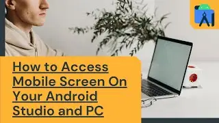 How to Access Mobile Screen On Your Android Studio and PC | Android Studio