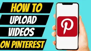 How To Upload Videos On Pinterest From Phone