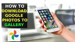 How To Download Google Photos To Phone Gallery or Photos App