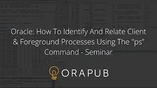 OraPub Oracle | How To Identify And Relate Client & Foreground Processes Using The 