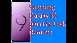 Samsung Galaxy S9 plus Frp Lock Remove 2018