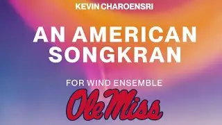 Kevin Charoensri - AN AMERICAN SONGKRAN | OLE MISS WIND ENSEMBLE (Score Follower)
