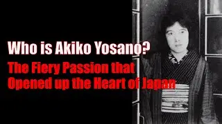 Who is Akiko Yosano? - The Fiery Passion that Open up the Heart of Japan-