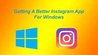 Getting A Better Instagram App for Windows