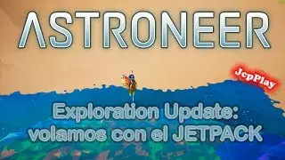 Astroneer Exploration Update: volamos con el Jetpack - JcpPlay