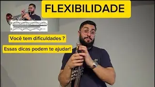 Flexibilidade - Flexibility - Dicas de como Praticar - Daniel Leal Trumpet