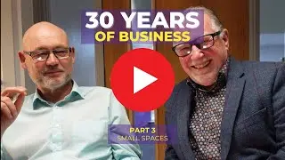 Part 3 - Small Spaces - 30 Years of Business
