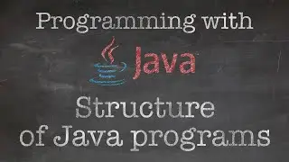 Object Oriented Programming with Java: 3. The Structure of a Java Program (Classes & Methods)