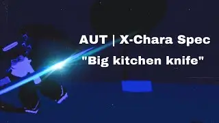 Allow Me To Welcome You To My Special Kitchen Knife To HELL!! | X-Chara Spec Showcase | With Kayd212