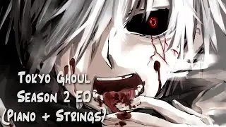 【Piano+Strings】Tokyo Ghoul Season 2 ED - Kisetsu wa Tsugitsugi Shindeiku (Extended TV SIZE Arr.)