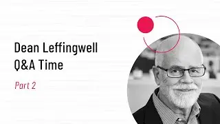 Q&A with Dean Leffingwell: Part 2